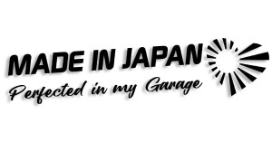 Made in Japan perfected in my garage