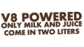 naklejka-v8-powered-only-milk-and-juice-come-in-two-liters-ciemny-brazowy.jpg