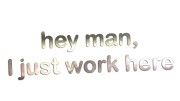 naklejka-hey-man-i-just-work-here-chrom.jpg