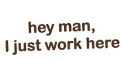 naklejka-hey-man-i-just-work-here-ciemny-brazowy.jpg