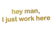 naklejka-hey-man-i-just-work-here-zlota.jpg