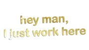 naklejka-hey-man-i-just-work-here-zloty-chrom.jpg