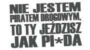 naklejka-nie-jestem-piratem-drogowym-to-ty-jezdzisz-jak-pizda-grafitowa.jpg