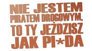 naklejka-nie-jestem-piratem-drogowym-to-ty-jezdzisz-jak-pizda-miedziana.jpg