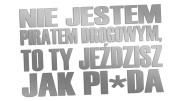 naklejka-nie-jestem-piratem-drogowym-to-ty-jezdzisz-jak-pizda-srebrna.jpg