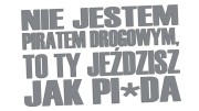 naklejka-nie-jestem-piratem-drogowym-to-ty-jezdzisz-jak-pizda-szara.jpg