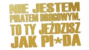 naklejka-nie-jestem-piratem-drogowym-to-ty-jezdzisz-jak-pizda-zlota.jpg