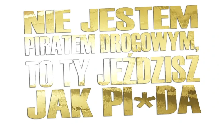 naklejka-nie-jestem-piratem-drogowym-to-ty-jezdzisz-jak-pizda-zloty-chrom.jpg