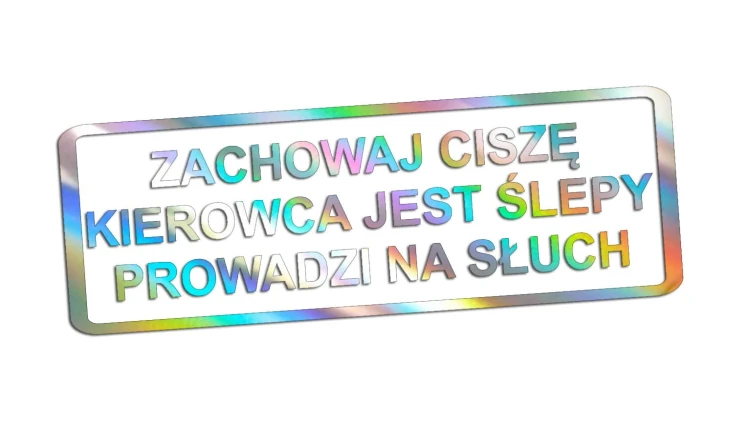 Naklejka Zachowaj ciszę kierowca jest ślepy prowadzi na słuch - śmieszny napis na auto - zabawna wlepka ostrzegawcza na szybę holograficzna