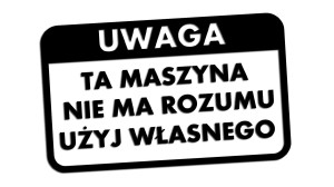 TA MASZYNA NIE MA ROZUMU UŻYJ WŁASNEGO - kolory - połysk/mat