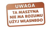 naklejka-uwaga-ta-maszyna-nie-ma-rozumu-uzyj-wlasnego-miedziana.jpg