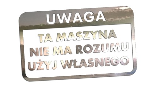 naklejka-uwaga-ta-maszyna-nie-ma-rozumu-uzyj-wlasnego-chrom.jpg