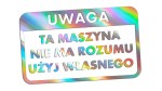 TA MASZYNA NIE MA ROZUMU UŻYJ WŁASNEGO - holograficzna