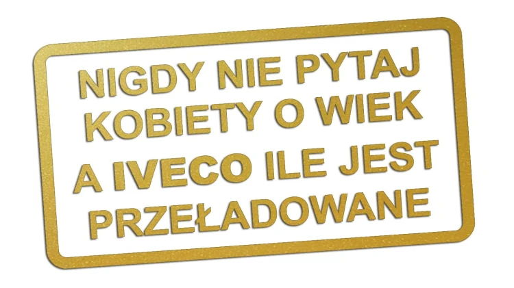 naklejka-nigdy-nie-pytaj-kobiety-o-wiek-a-iveco-ile-jest-przeladowane-zlota.jpg