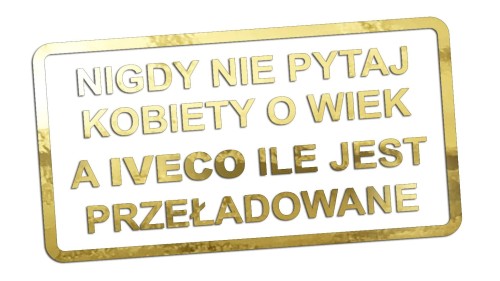 naklejka-nigdy-nie-pytaj-kobiety-o-wiek-a-iveco-ile-jest-przeladowane-zloty-chrom.jpg