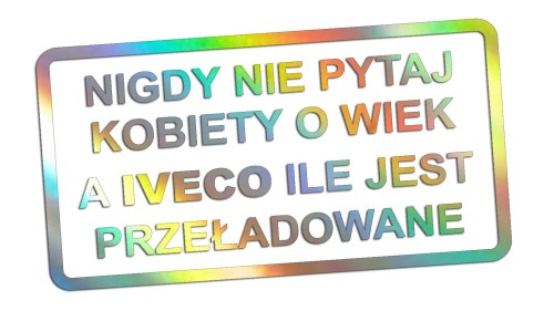 naklejka-nigdy-nie-pytaj-kobiety-o-wiek-a-iveco-ile-jest-przeladowane-holograficzna.jpg