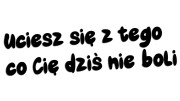 naklejka-uciesz-sie-z-tego-co-cie-dzis-nie-boli.jpg