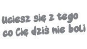 naklejka-uciesz-sie-z-tego-co-cie-dzis-nie-boli-szara.jpg