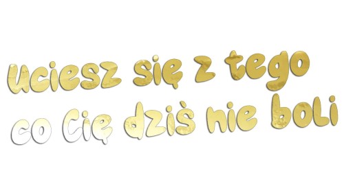 naklejka-uciesz-sie-z-tego-co-cie-dzis-nie-boli-zloty-chrom.jpg