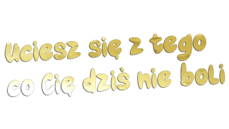 naklejka-uciesz-sie-z-tego-co-cie-dzis-nie-boli-zloty-chrom.jpg