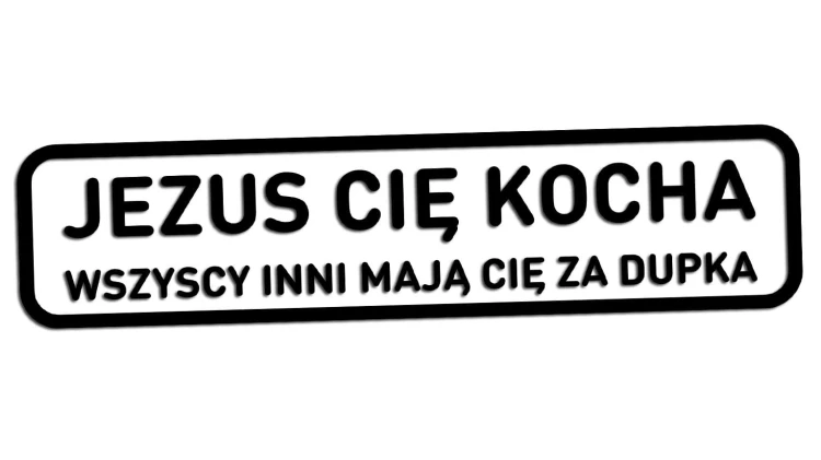 naklejka-jezus-cie-kocha-wszyscy-inni-maja-cie-za-dupka.jpg