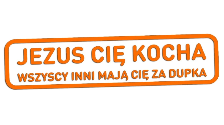 naklejka-jezus-cie-kocha-wszyscy-inni-maja-cie-za-dupka-pomaranczowa.jpg