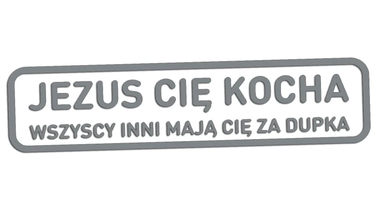 naklejka-jezus-cie-kocha-wszyscy-inni-maja-cie-za-dupka-szara.jpg