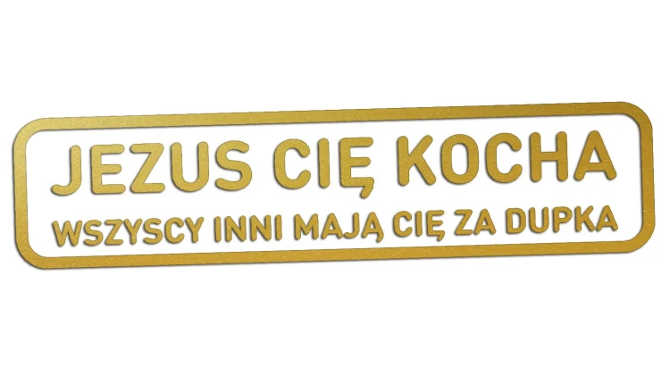 naklejka-jezus-cie-kocha-wszyscy-inni-maja-cie-za-dupka-zlota.jpg