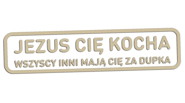 naklejka-jezus-cie-kocha-wszyscy-inni-maja-cie-za-dupka-bezowa.jpg