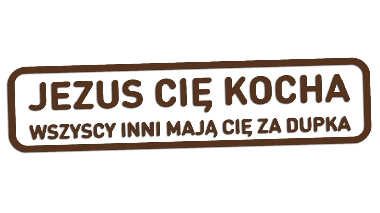naklejka-jezus-cie-kocha-wszyscy-inni-maja-cie-za-dupka-ciemny-brazowy.jpg