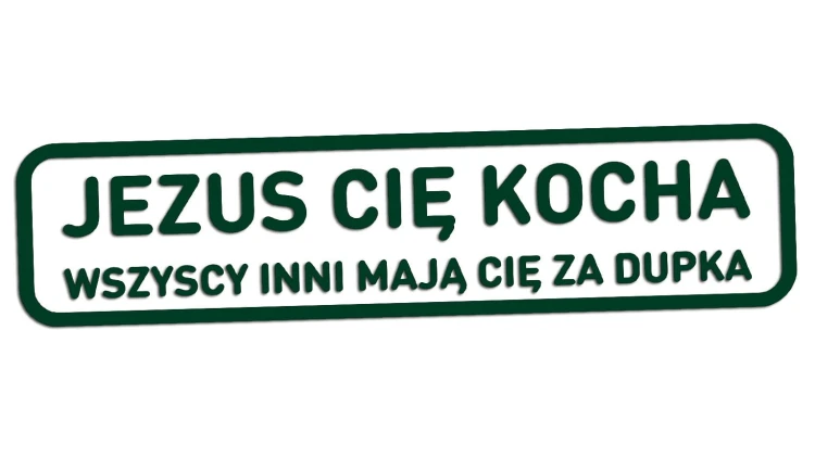 naklejka-jezus-cie-kocha-wszyscy-inni-maja-cie-za-dupka-ciemny-zielony.jpg