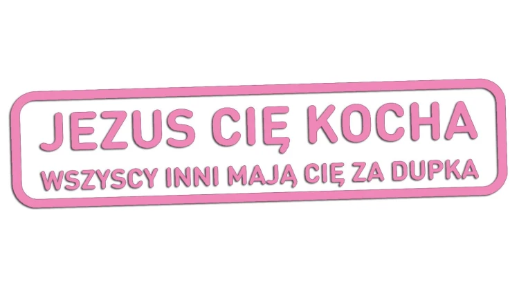 naklejka-jezus-cie-kocha-wszyscy-inni-maja-cie-za-dupka-jasny-rozowy.jpg