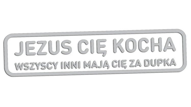 naklejka-jezus-cie-kocha-wszyscy-inni-maja-cie-za-dupka-jasny-szary.jpg