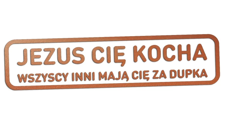 naklejka-jezus-cie-kocha-wszyscy-inni-maja-cie-za-dupka-miedziana.jpg