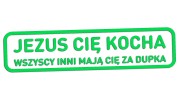 naklejka-jezus-cie-kocha-wszyscy-inni-maja-cie-za-dupka-zielona-neon.jpg