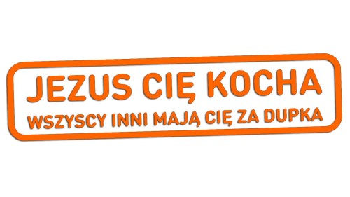 naklejka-jezus-cie-kocha-wszyscy-inni-maja-cie-za-dupka-pomaranczowa-neon.jpg