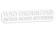naklejka-bad-decisions-make-good-stories-biala.jpg