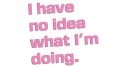 naklejka-i-have-no-idea-what-im-doing-jasny-rozowy.jpg