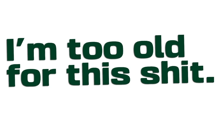 naklejka-im-too-old-for-this-shit-ciemny-zielony.jpg
