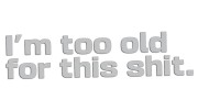 naklejka-im-too-old-for-this-shit-jasny-szary.jpg