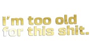naklejka-im-too-old-for-this-shit-zloty-chrom.jpg