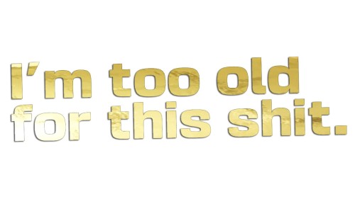 naklejka-im-too-old-for-this-shit-zloty-chrom.jpg
