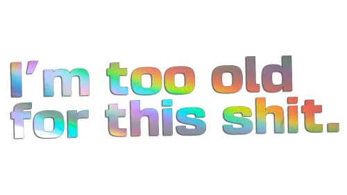 naklejka-im-too-old-for-this-shit-holograficzna.jpg