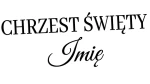 CHRZEST ŚWIĘTY + IMIĘ - kolory - połysk/mat