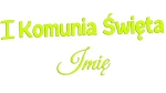 PIERWSZA KOMUNIA ŚWIĘTA + IMIĘ - kolory neonowe