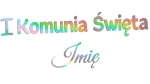 PIERWSZA KOMUNIA ŚWIĘTA + IMIĘ - holograficzna