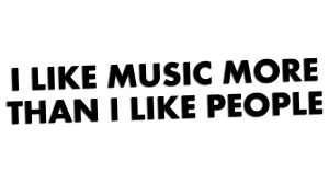 I LIKE MUSIC MORE THAN I LIKE PEOPLE - kolory - połysk/mat