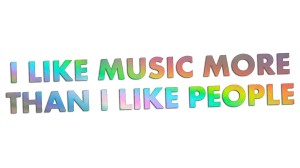 I LIKE MUSIC MORE THAN I LIKE PEOPLE - holograficzna