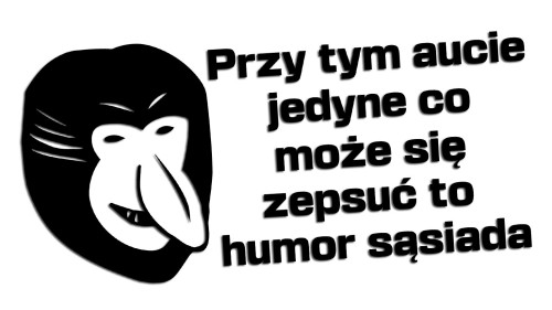 Śmieszna naklejka na auto Janusz Nosacz – Przy tym aucie jedyne co może się zepsuć to humor sąsiada - czarna