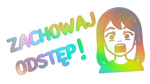 Naklejka ZACHOWAJ ODSTĘP - ANIME MANGA - holograficzna